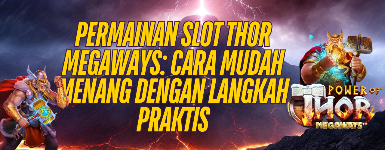 Permainan Slot Thor Megaways: Cara Mudah Menang dengan Langkah Praktis
