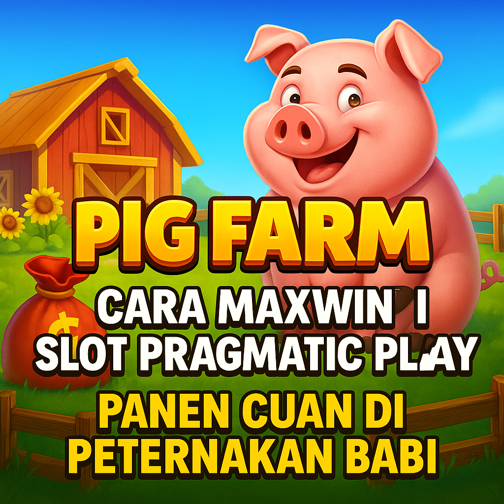 Cara Maxwin Slot Pig Farm Pragmatic – Strategi Panen Cuan Maksimal!